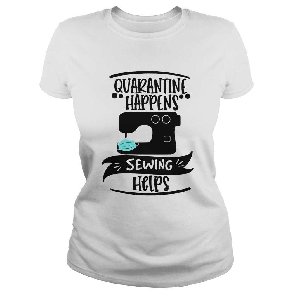 Quarantine happens sewing helps mask covid19 Classic Ladies