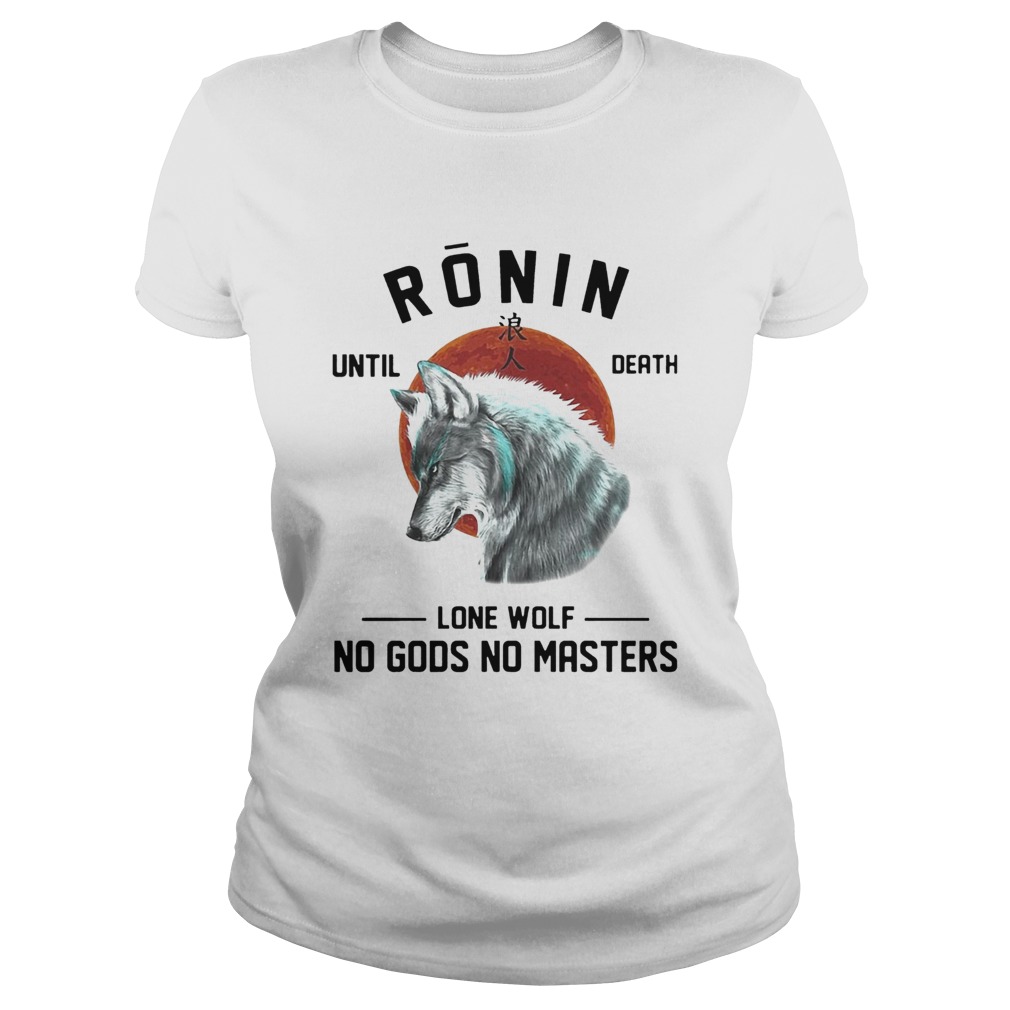 RONIN UNTIL DEATH LONE WOLF NO GODS NO MASTERS Classic Ladies