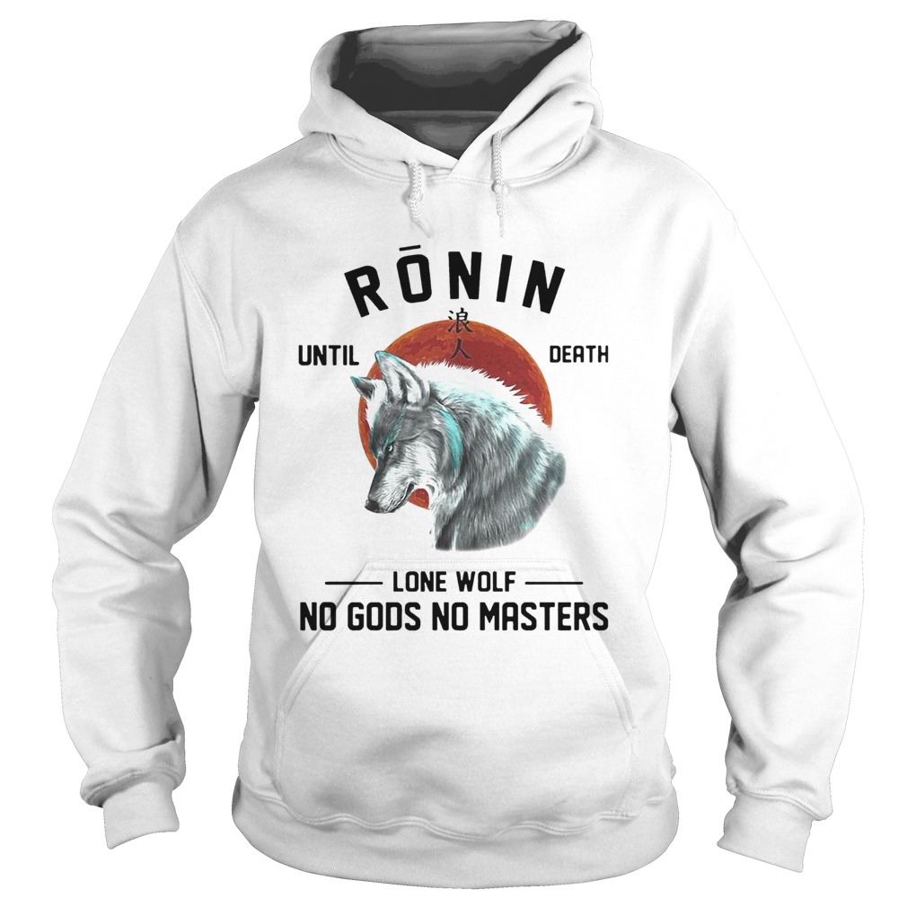 RONIN UNTIL DEATH LONE WOLF NO GODS NO MASTERS Hoodie