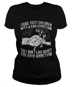 Raise your children with a car addiction they wont have money for drug addiction  Classic Ladies