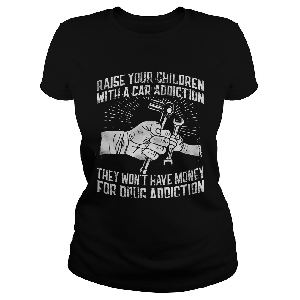 Raise your children with a car addiction they wont have money for drug addiction  Classic Ladies