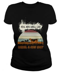 Real men smell like diesel and cow shit vintage  Classic Ladies