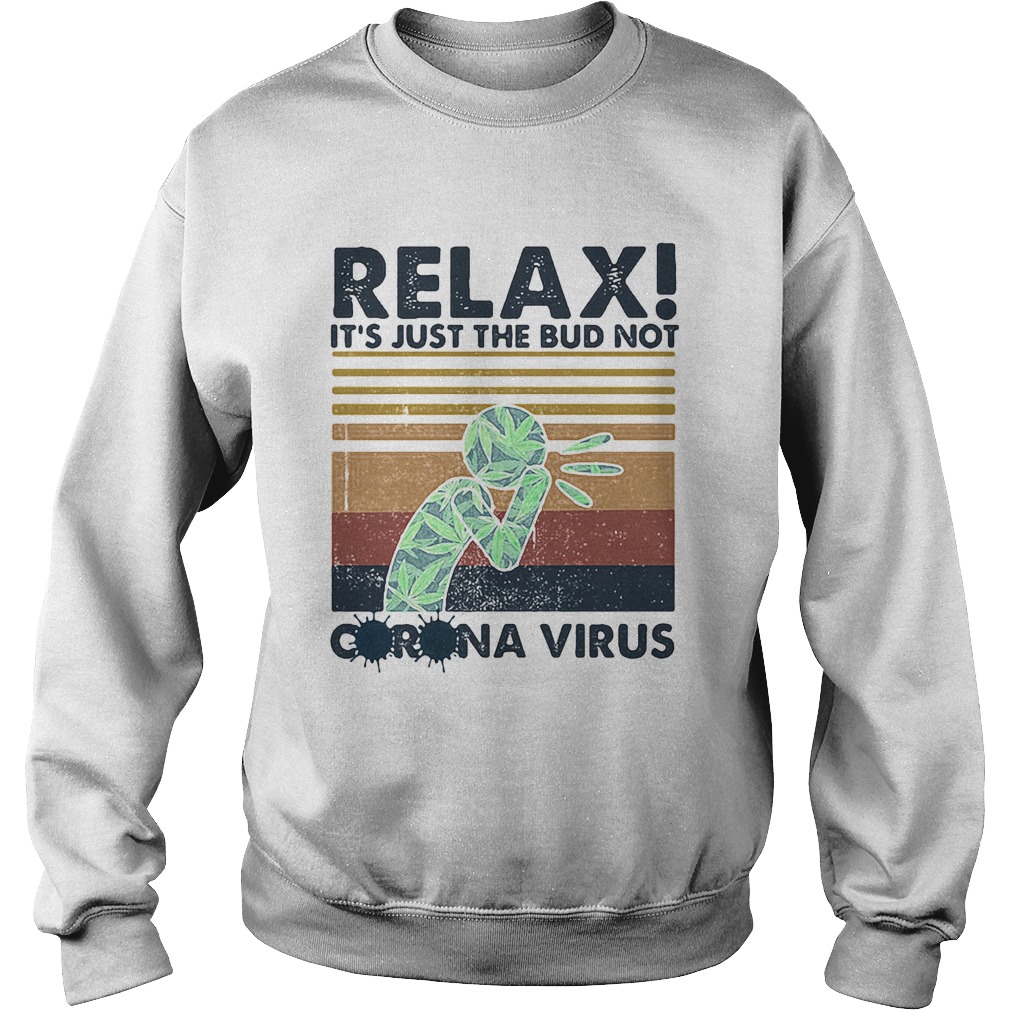 Relax its just the bud not corona virus weed vintage  Sweatshirt