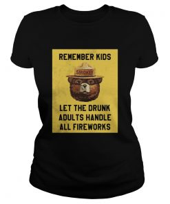 Remember Kids Let The Drunk Adults Handle All Fireworks  Classic Ladies