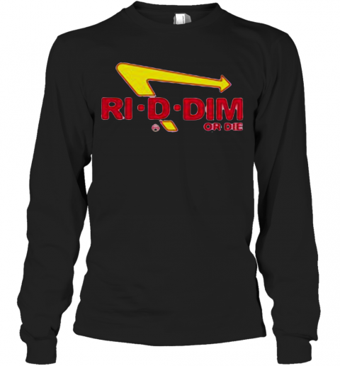 Ri D Dim Or Die T-Shirt Long Sleeved T-shirt 