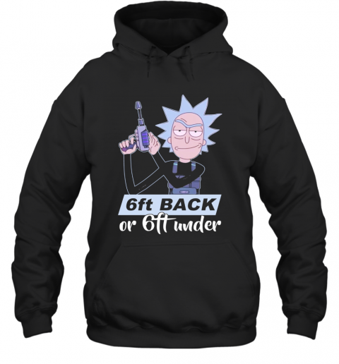 Rick Sanchez 6Ft Back Or 6Ft Under T-Shirt Unisex Hoodie
