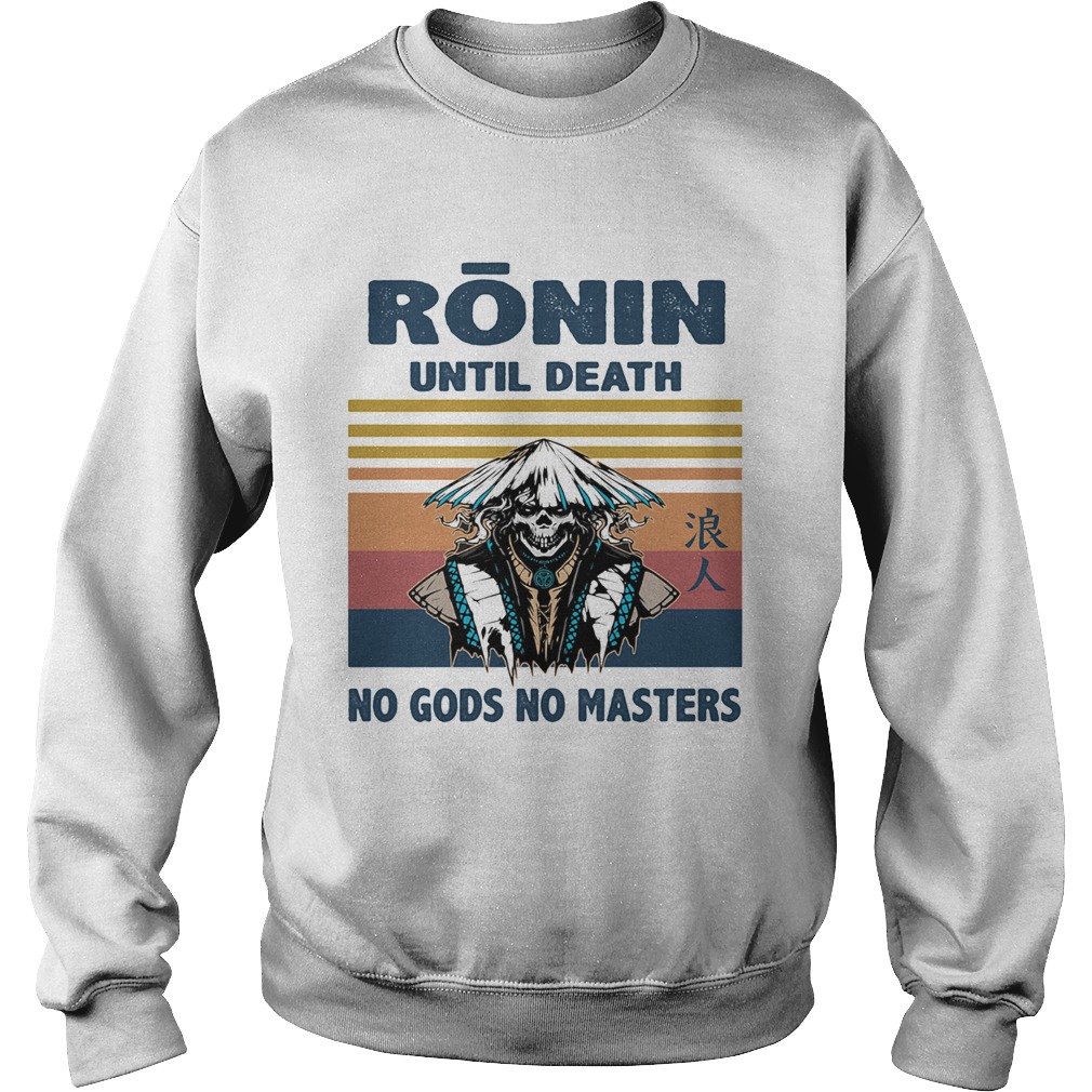Ronin until death no gods no masters skull vintage  Sweatshirt