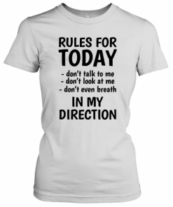 Rule For Today Don'T Talk To Me T-Shirt Classic Women's T-shirt