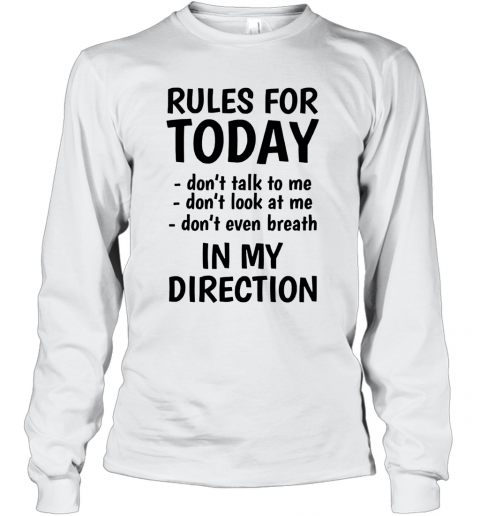 Rule For Today Don'T Talk To Me T-Shirt Long Sleeved T-shirt 