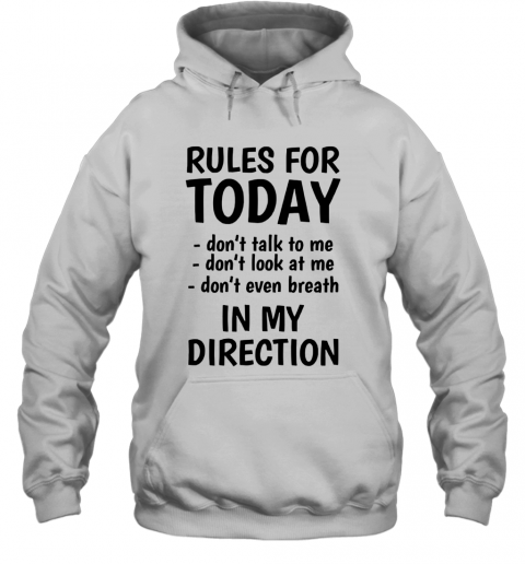Rule For Today Don'T Talk To Me T-Shirt Unisex Hoodie