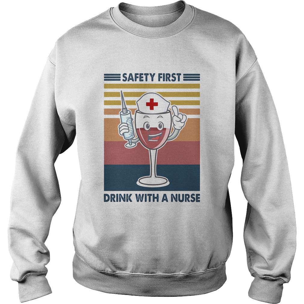 Safety first drink with a nurse wine vintage  Sweatshirt