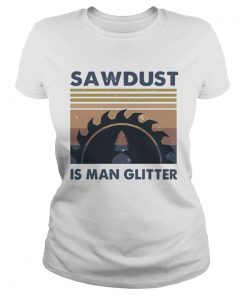 Sawdust Is Man Glitter Vintage  Classic Ladies