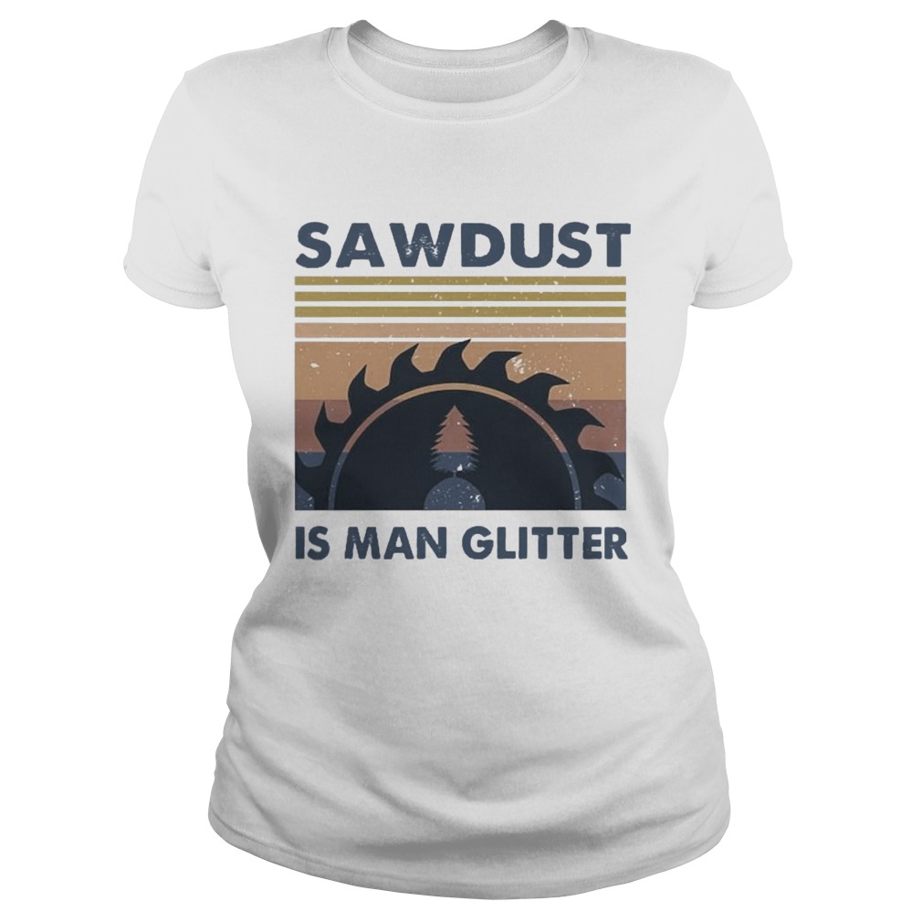 Sawdust Is Man Glitter Vintage Classic Ladies