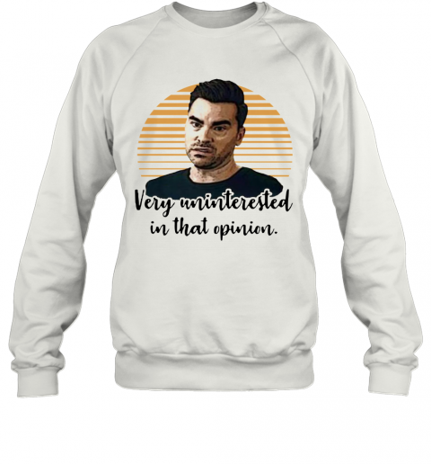 Schitt's Creek Very Uninterested In That Opinion David Rose T-Shirt Unisex Sweatshirt