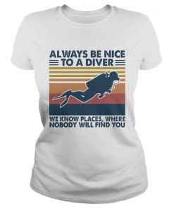 Scuba diving always be nice to a diver we know places where nobody will find you vintage  Classic Ladies