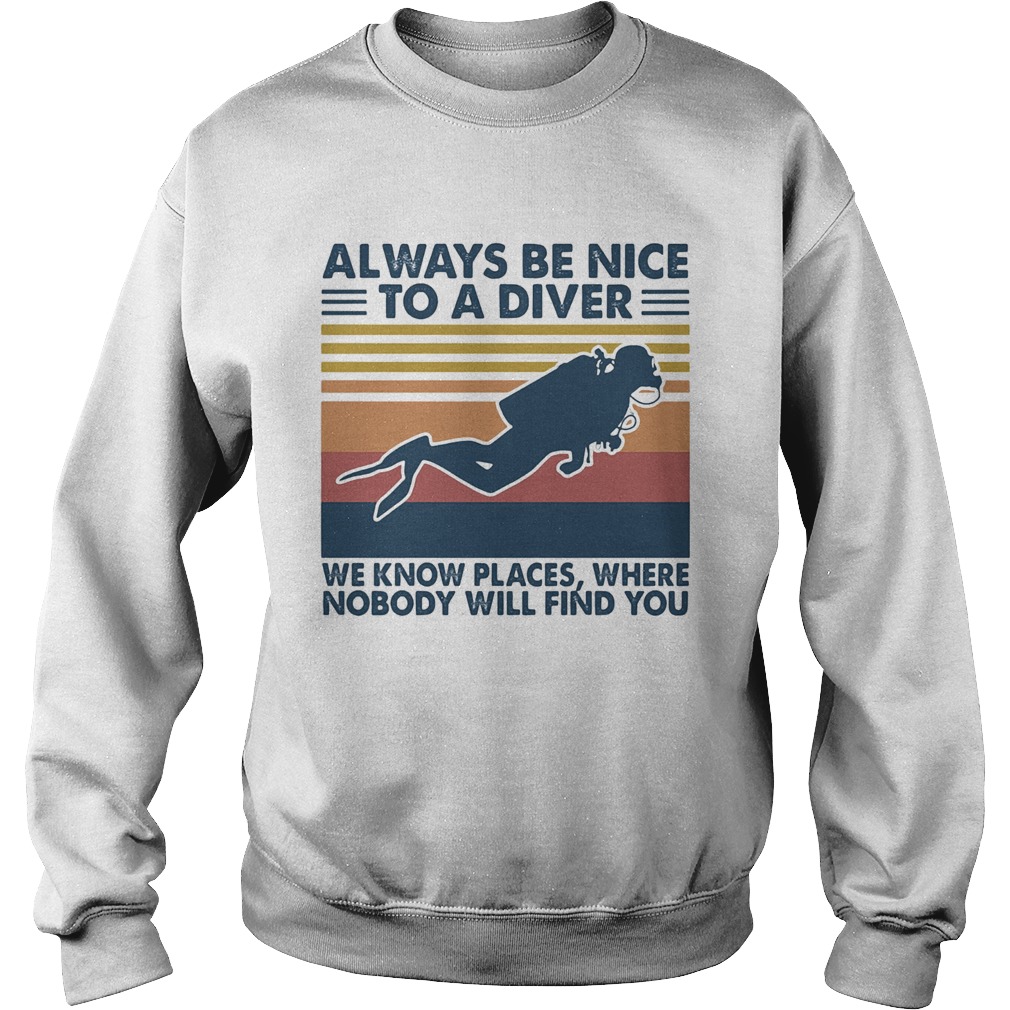 Scuba diving always be nice to a diver we know places where nobody will find you vintage  Sweatshirt