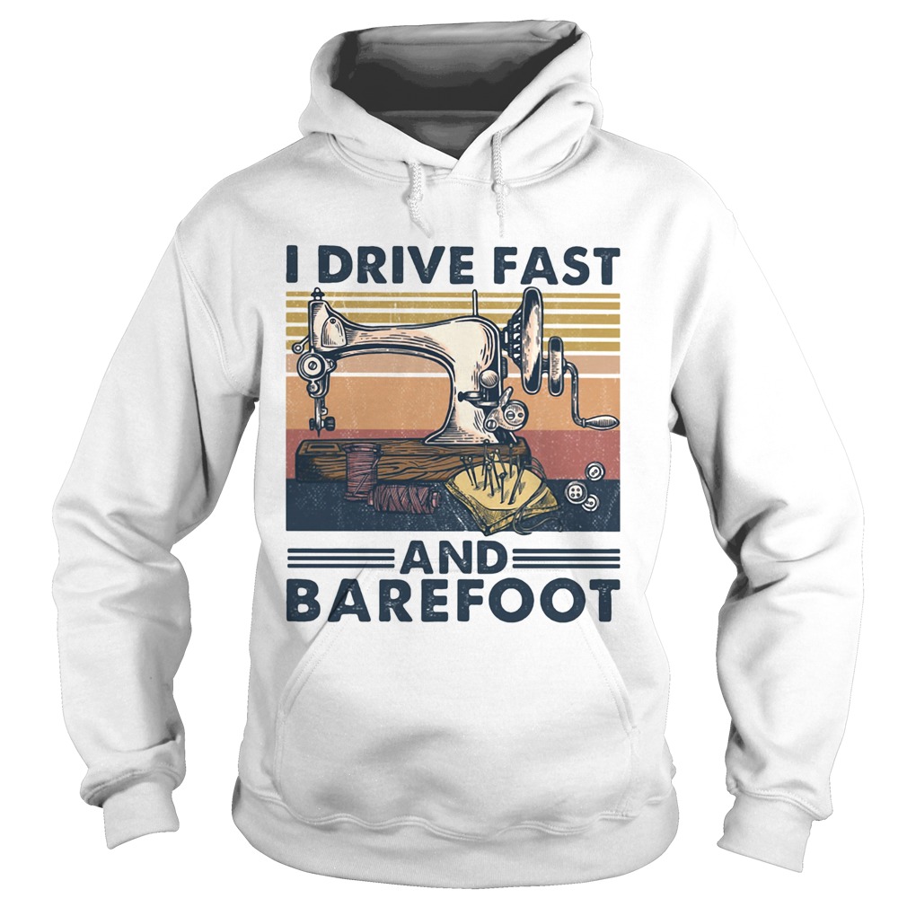 Sewing I drive fast and barefoot vintage  Hoodie