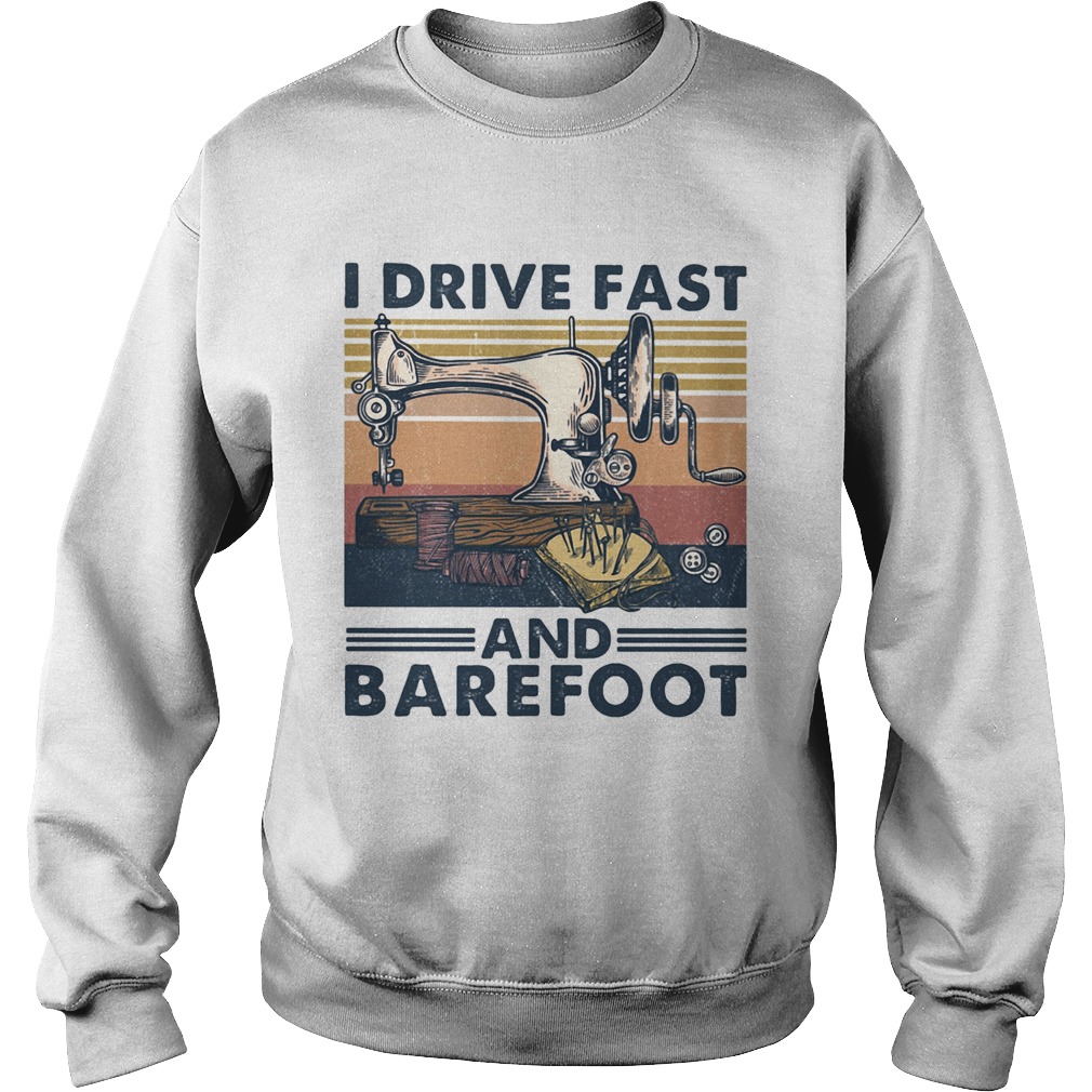Sewing I drive fast and barefoot vintage  Sweatshirt