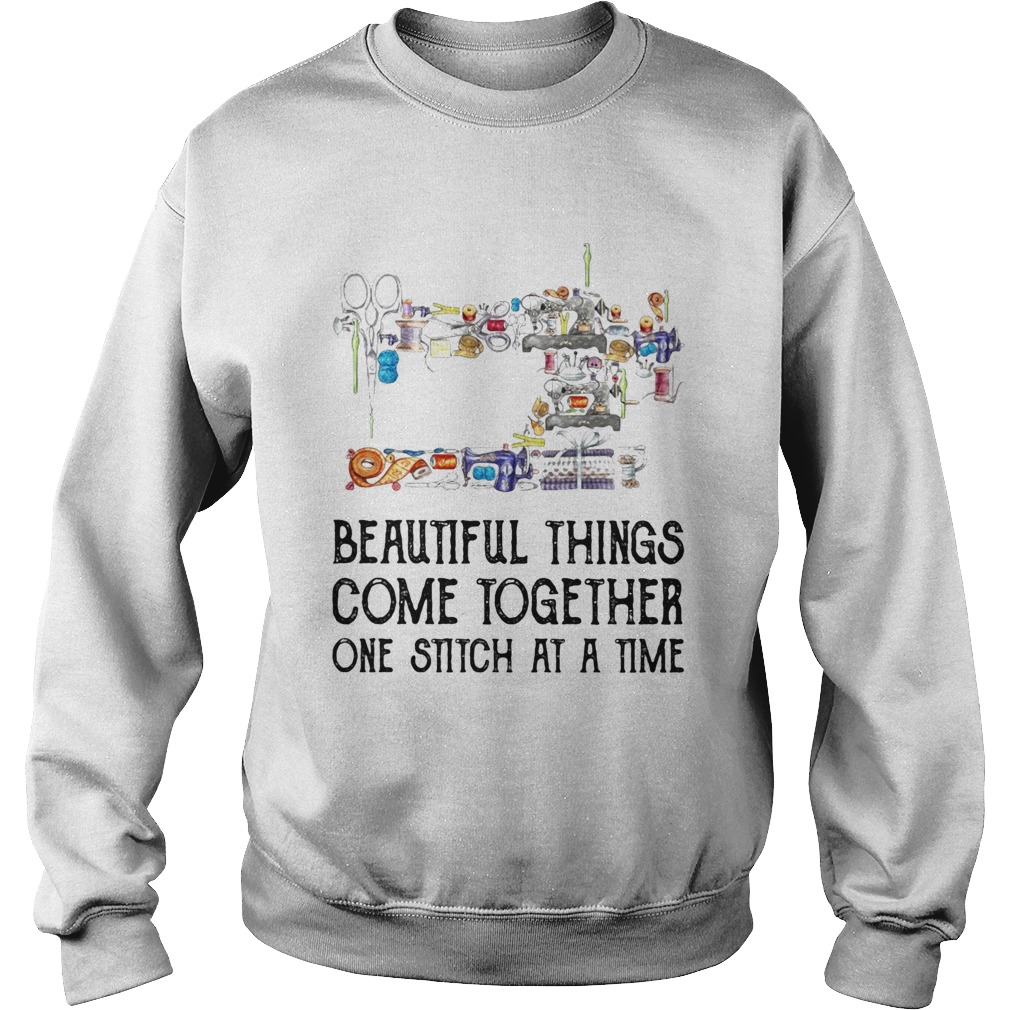 Sewing beautifull things come together one stitch at a time  Sweatshirt