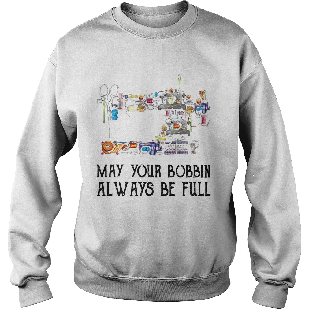 Sewing may your bobbin always be full  Sweatshirt