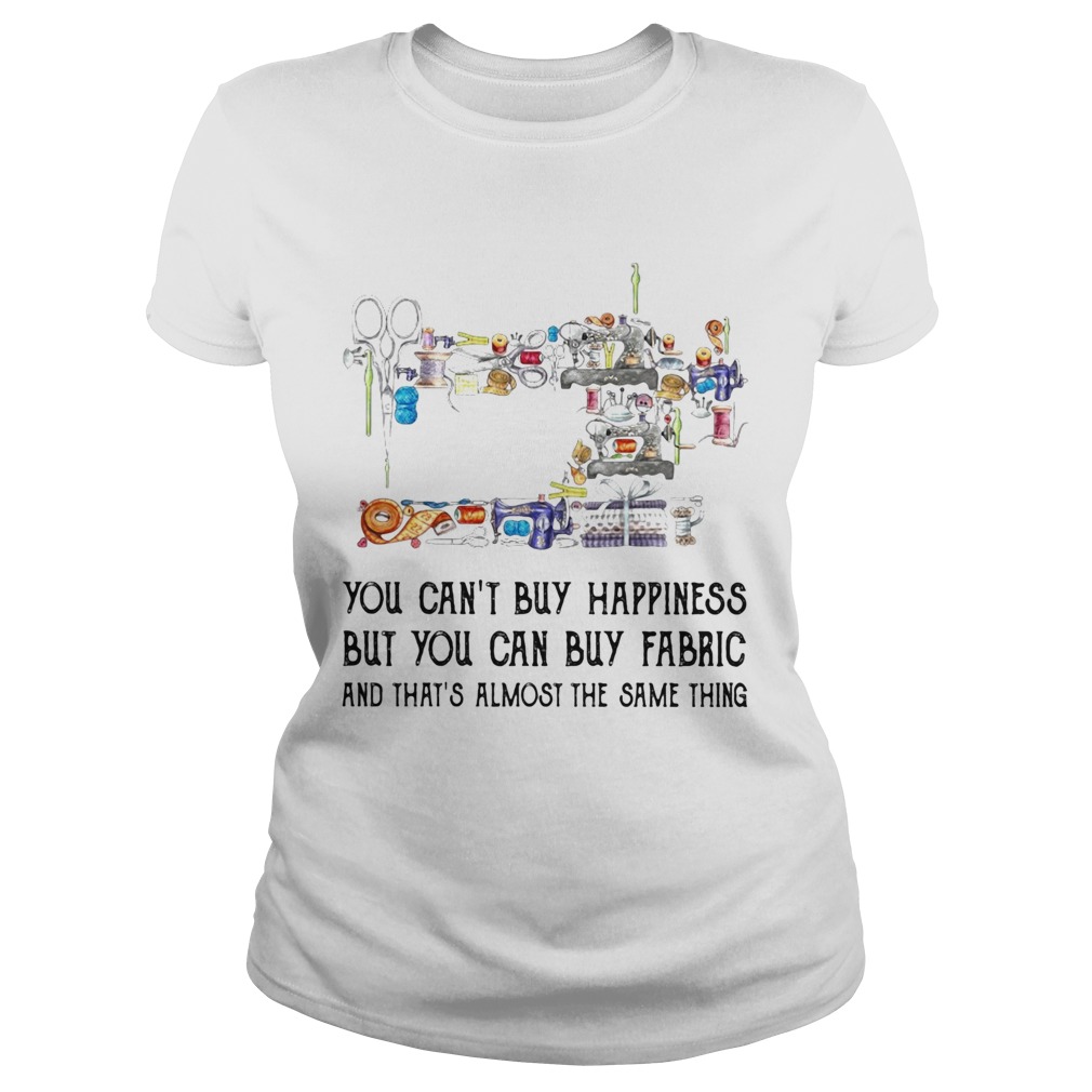 Sewing you cant buy happiness but you can buy fabric  Classic Ladies