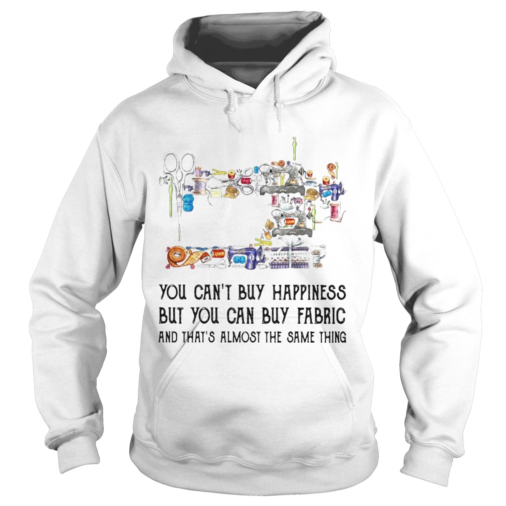 Sewing you cant buy happiness but you can buy fabric  Hoodie