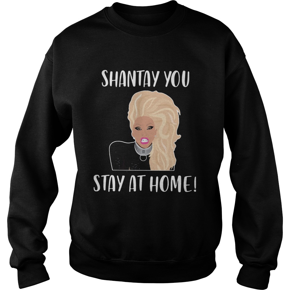 Shantay You Stay At Home  Sweatshirt