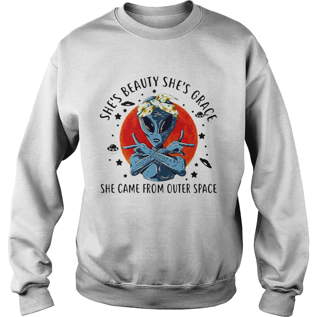 Shes Beauty Shes Grace She Came From Outer Space  Sweatshirt
