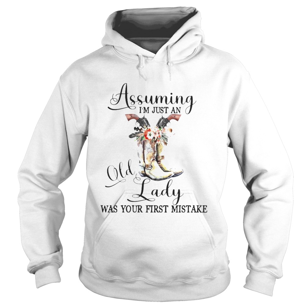 Shoes Assuming Im just an old Lady was your first mistake Hoodie