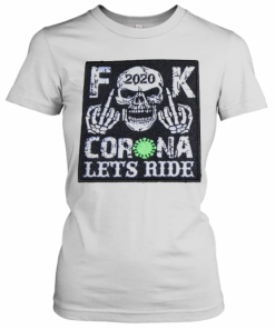 Skull 2020 Fuck Coronavirus Let'S Ride T-Shirt Classic Women's T-shirt