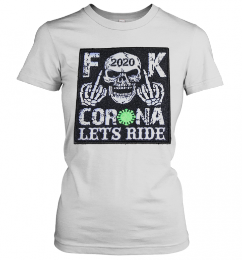 Skull 2020 Fuck Coronavirus Let'S Ride T-Shirt Classic Women's T-shirt