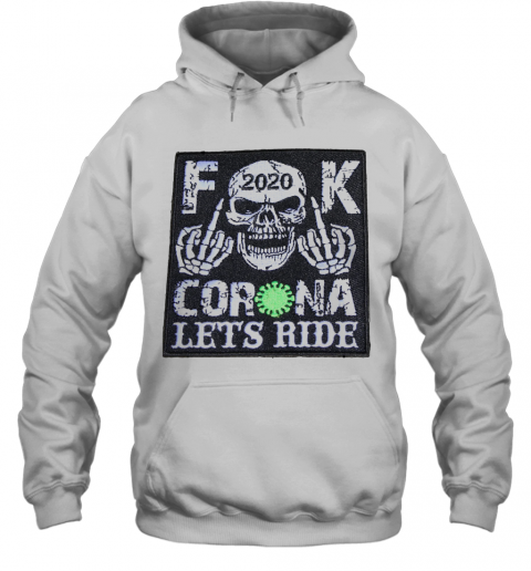 Skull 2020 Fuck Coronavirus Let'S Ride T-Shirt Unisex Hoodie