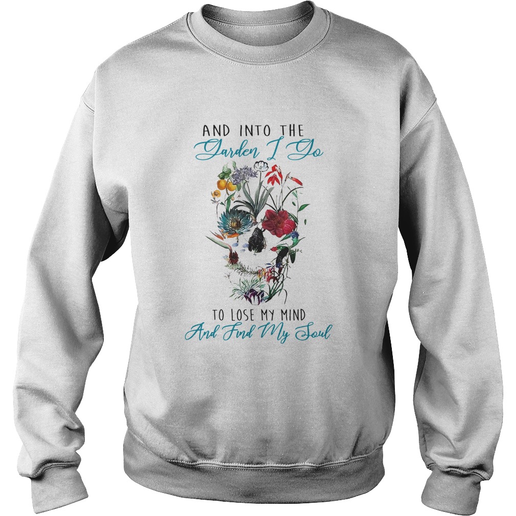 Skull Flower And Into The Yarden I Do To Lose My Mind And Find My Soul  Sweatshirt