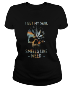 Skull I Bet My Soul Smells Like Weed  Classic Ladies