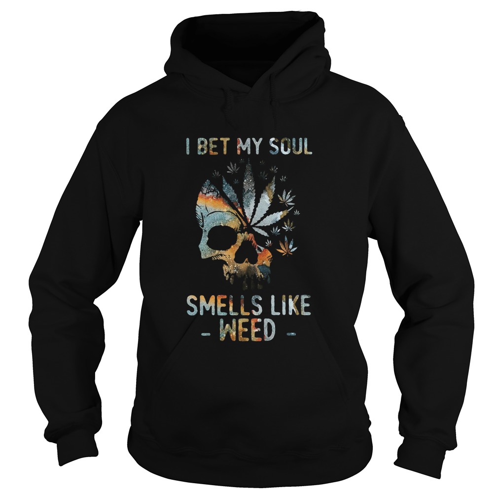 Skull I Bet My Soul Smells Like Weed Hoodie