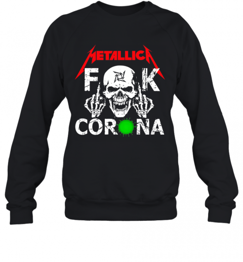 Skull Metallica Fuck Corona T-Shirt Unisex Sweatshirt
