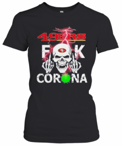 Skull san francisco 49ers fuck coronavirus  T-Shirt Classic Women's T-shirt