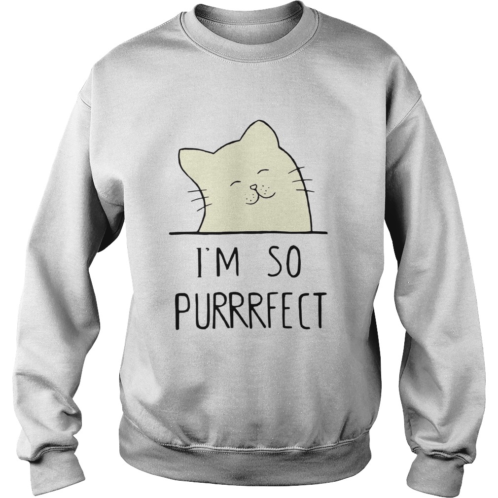 Smile Cat Im So Purrrfect  Sweatshirt