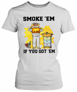 Smoke ‘Em If You Got ‘Em Get The Honey T-Shirt Classic Women's T-shirt