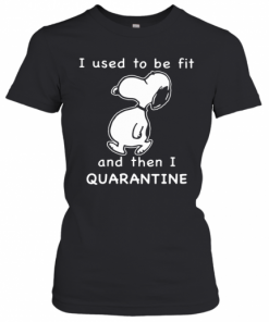 Snoopy I used to be fit and then I quarantined  T-Shirt Classic Women's T-shirt