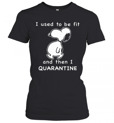 Snoopy I used to be fit and then I quarantined T-Shirt Classic Women's T-shirt