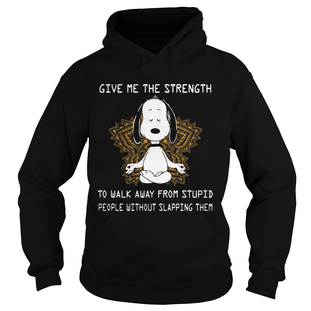 Snoopy Yoga Give Me The Strength To Walk Away Form Stupid People Without Slapping Them  Hoodie