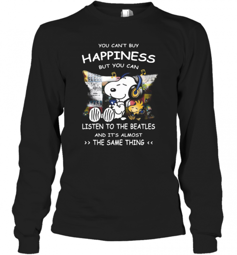 Snoopy You Cab'T Buy Happiness But You Can Listen To The Beatles T-Shirt Long Sleeved T-shirt 