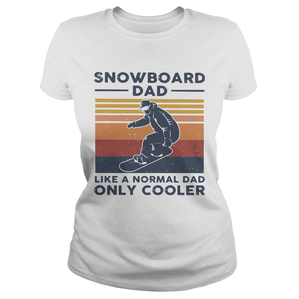 Snowboard Dad Like A Normal Dad Only Cooler Vintage  Classic Ladies