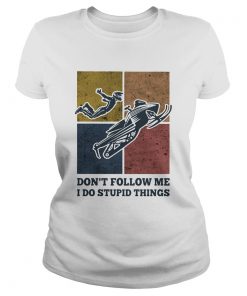 Snowmobile dont follow me I do Stupid things vintage  Classic Ladies