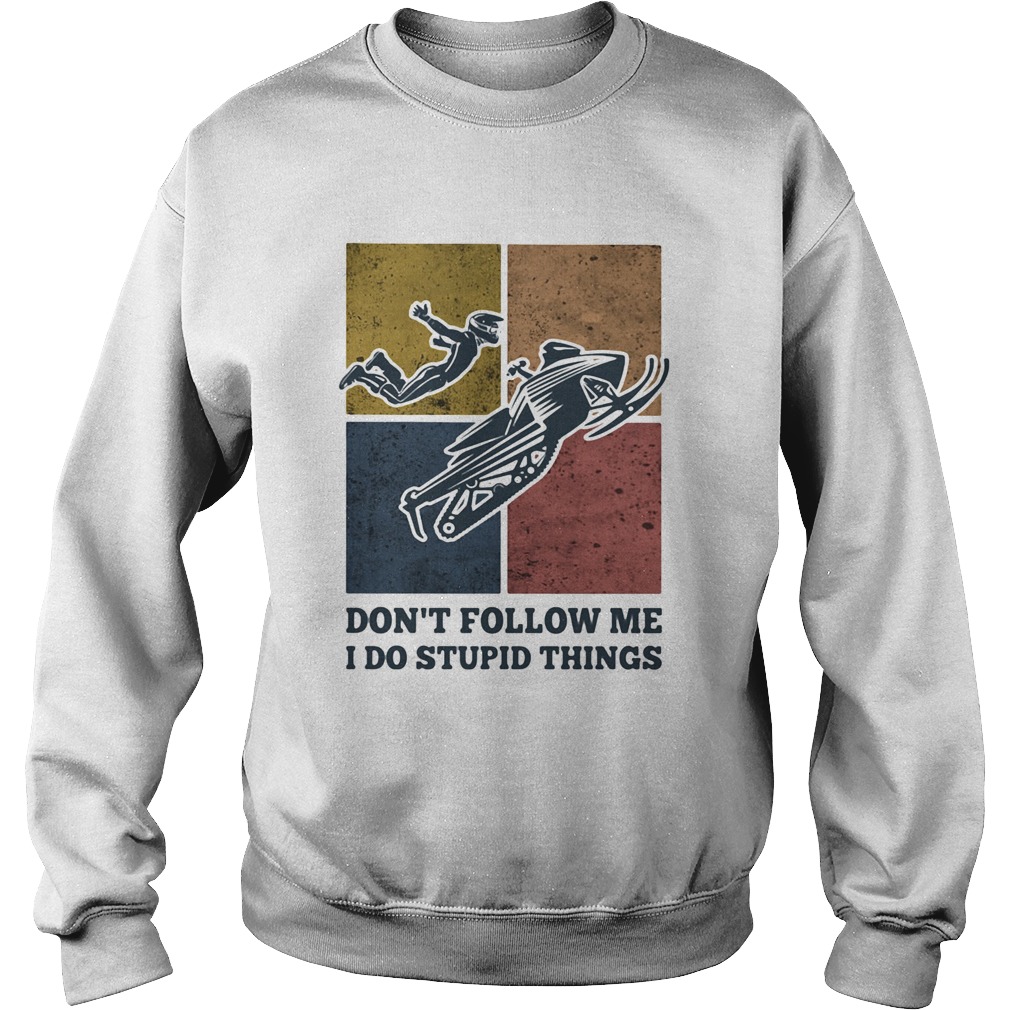 Snowmobile dont follow me I do Stupid things vintage Sweatshirt