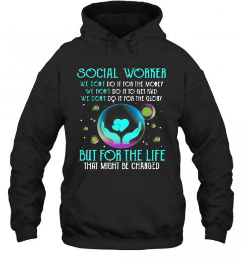 Social Worker But For The Life That Might Be Changed T-Shirt Unisex Hoodie