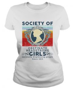 Society Of Obstinate Headstrong Girls Displeasing People Since 1813 Vintage  Classic Ladies