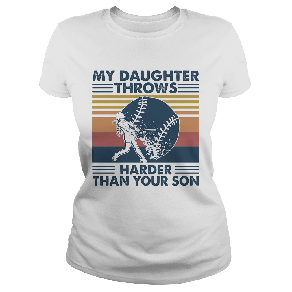 Softball My Daughter Throws Harder Than Your Son Vintage  Classic Ladies