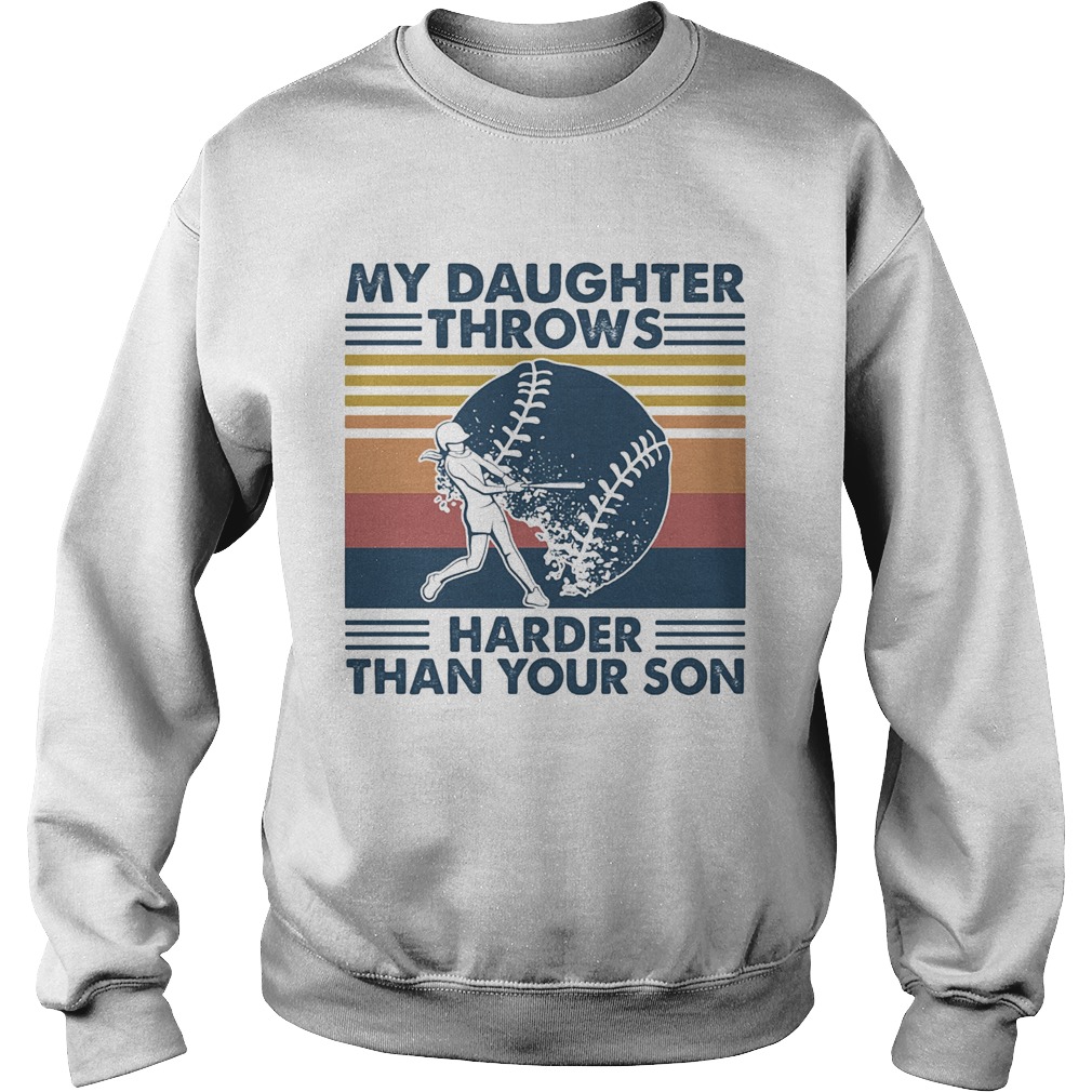 Softball My Daughter Throws Harder Than Your Son Vintage  Sweatshirt